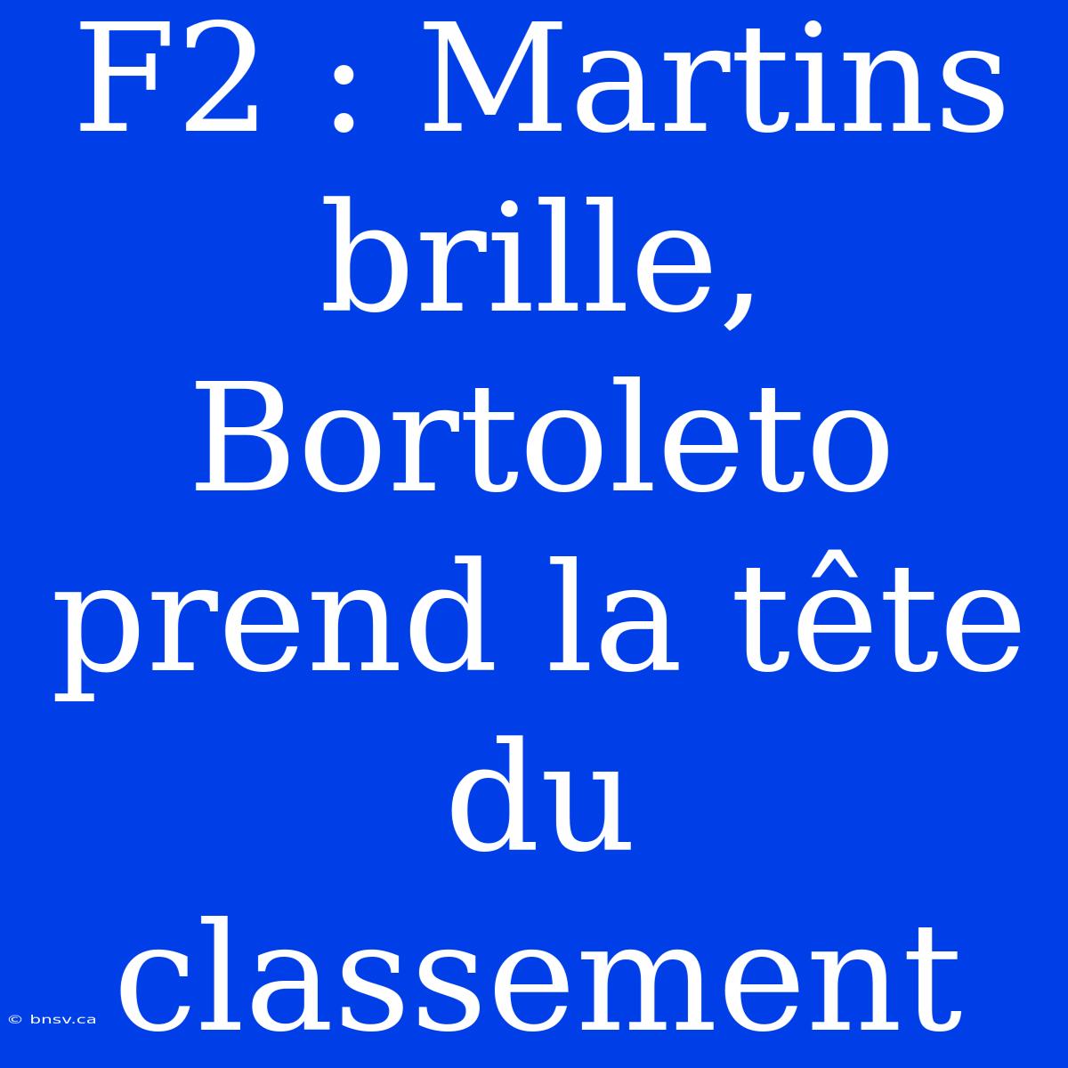 F2 : Martins Brille, Bortoleto Prend La Tête Du Classement