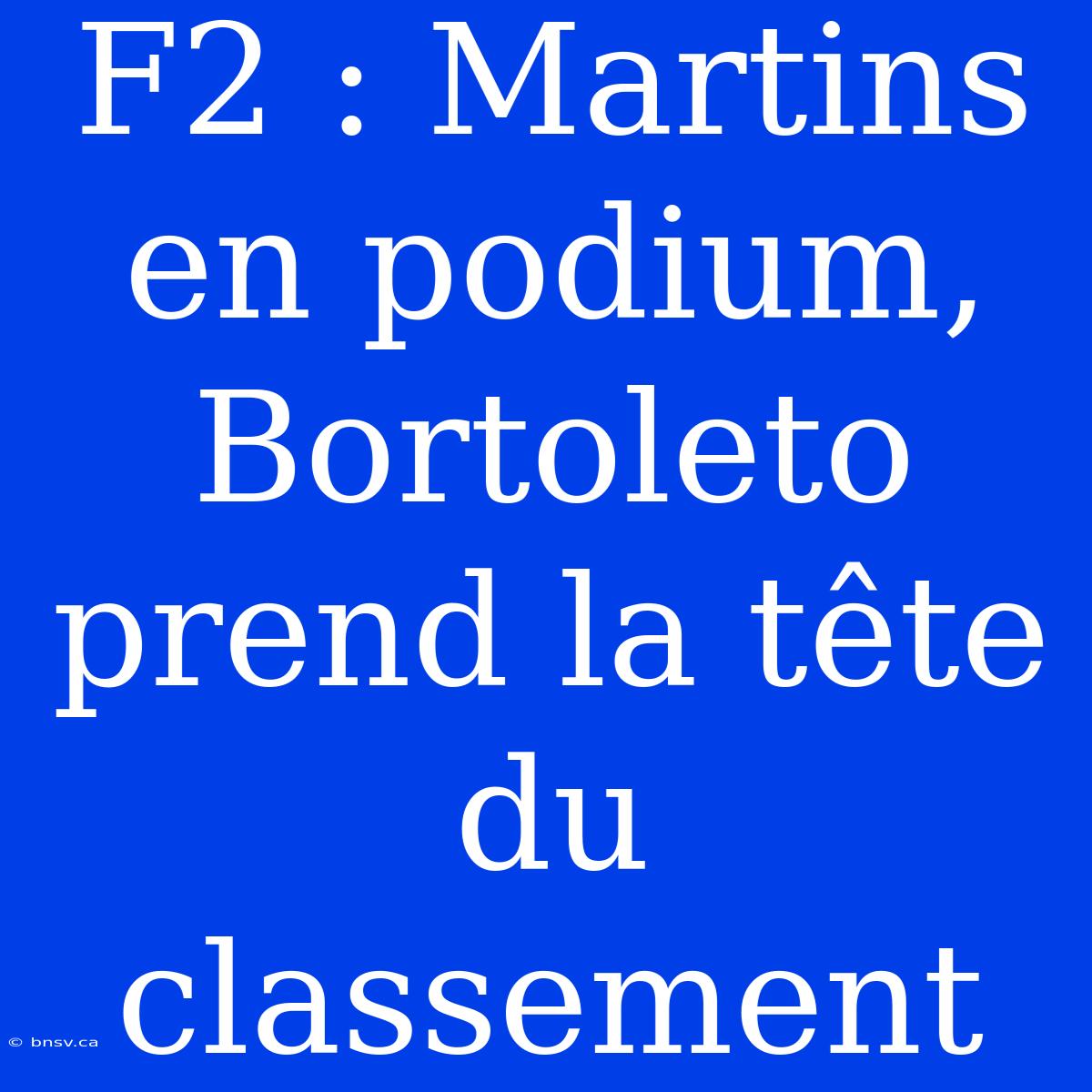 F2 : Martins En Podium, Bortoleto Prend La Tête Du Classement