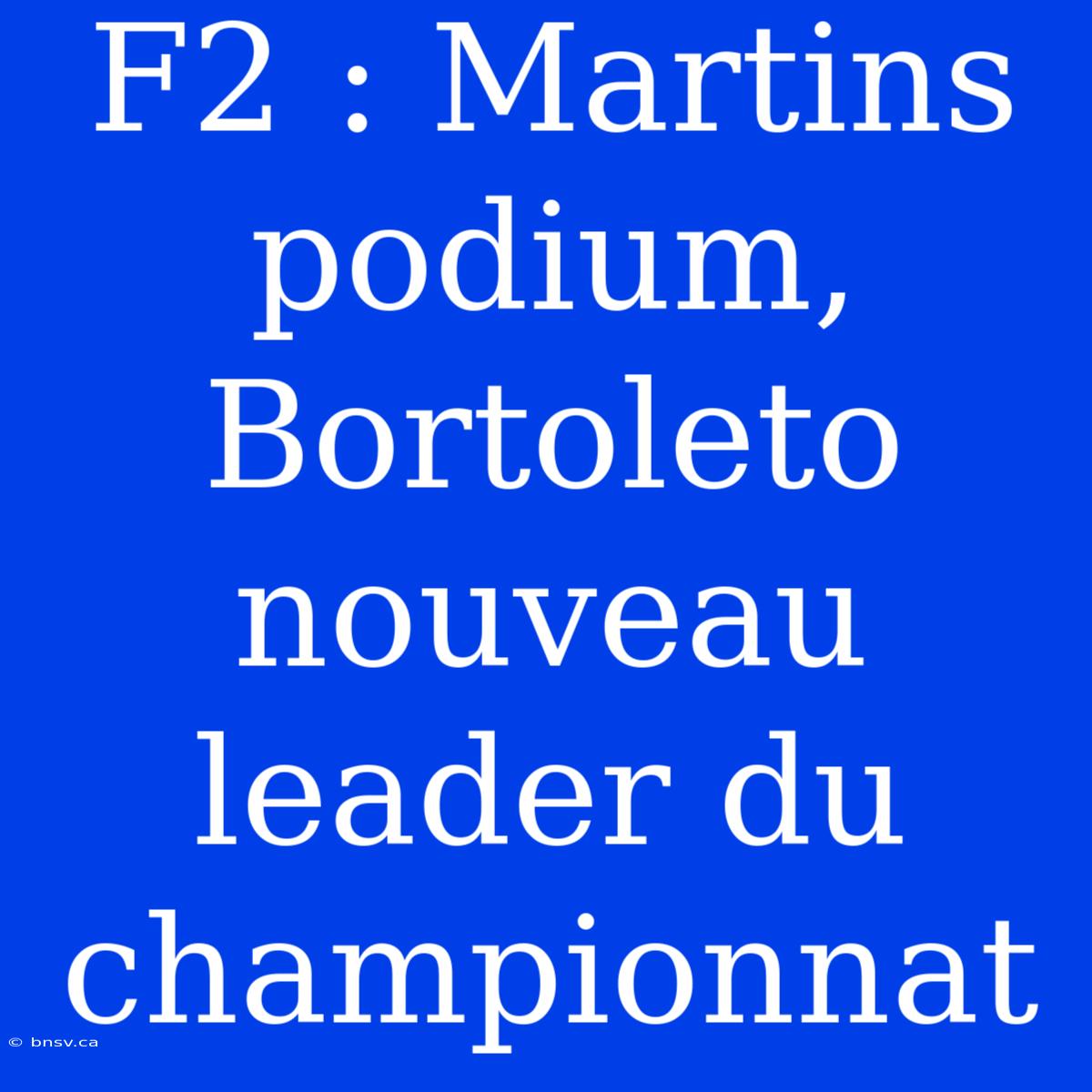 F2 : Martins Podium, Bortoleto Nouveau Leader Du Championnat