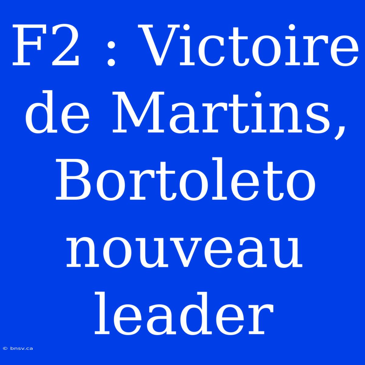 F2 : Victoire De Martins, Bortoleto Nouveau Leader