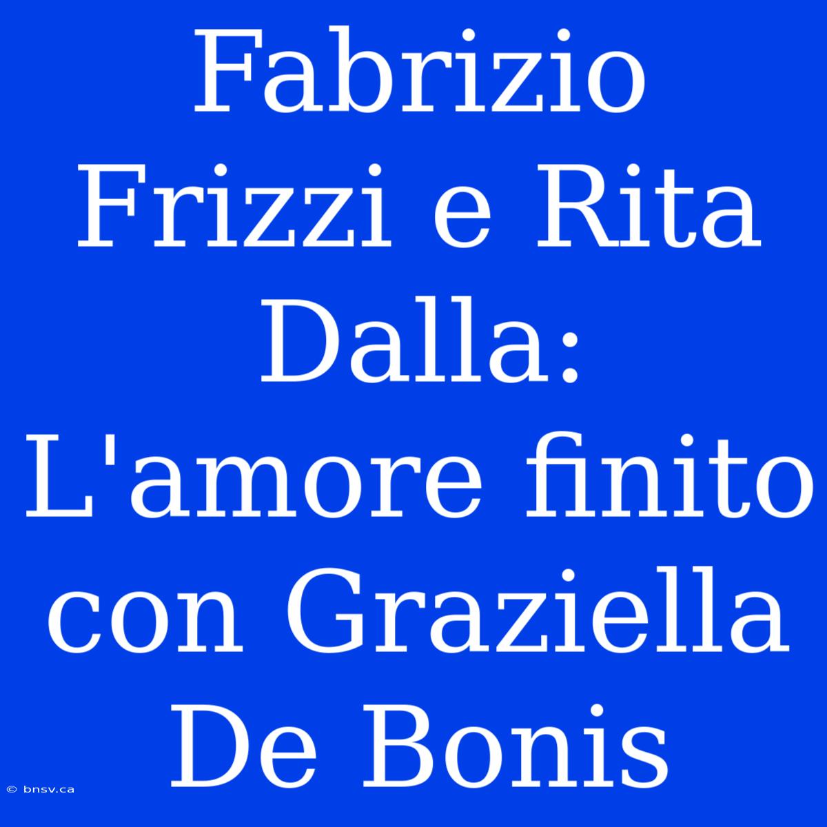 Fabrizio Frizzi E Rita Dalla: L'amore Finito Con Graziella De Bonis