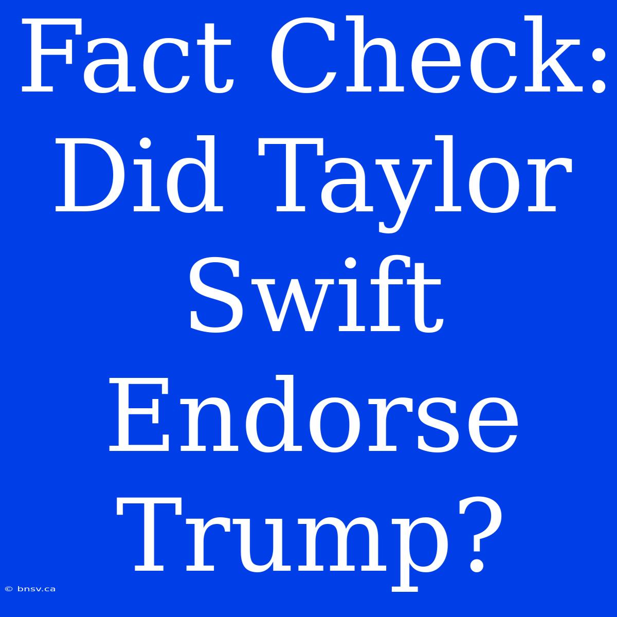 Fact Check: Did Taylor Swift Endorse Trump?