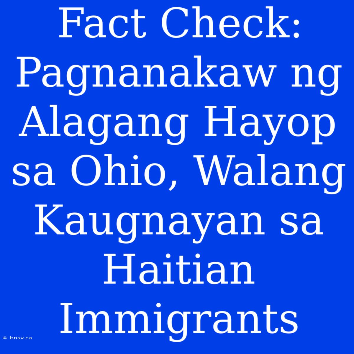 Fact Check: Pagnanakaw Ng Alagang Hayop Sa Ohio, Walang Kaugnayan Sa Haitian Immigrants