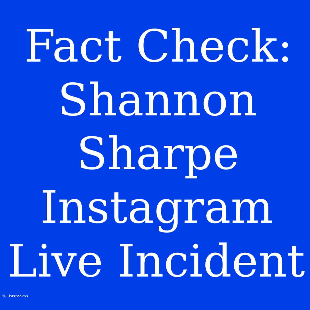 Fact Check: Shannon Sharpe Instagram Live Incident