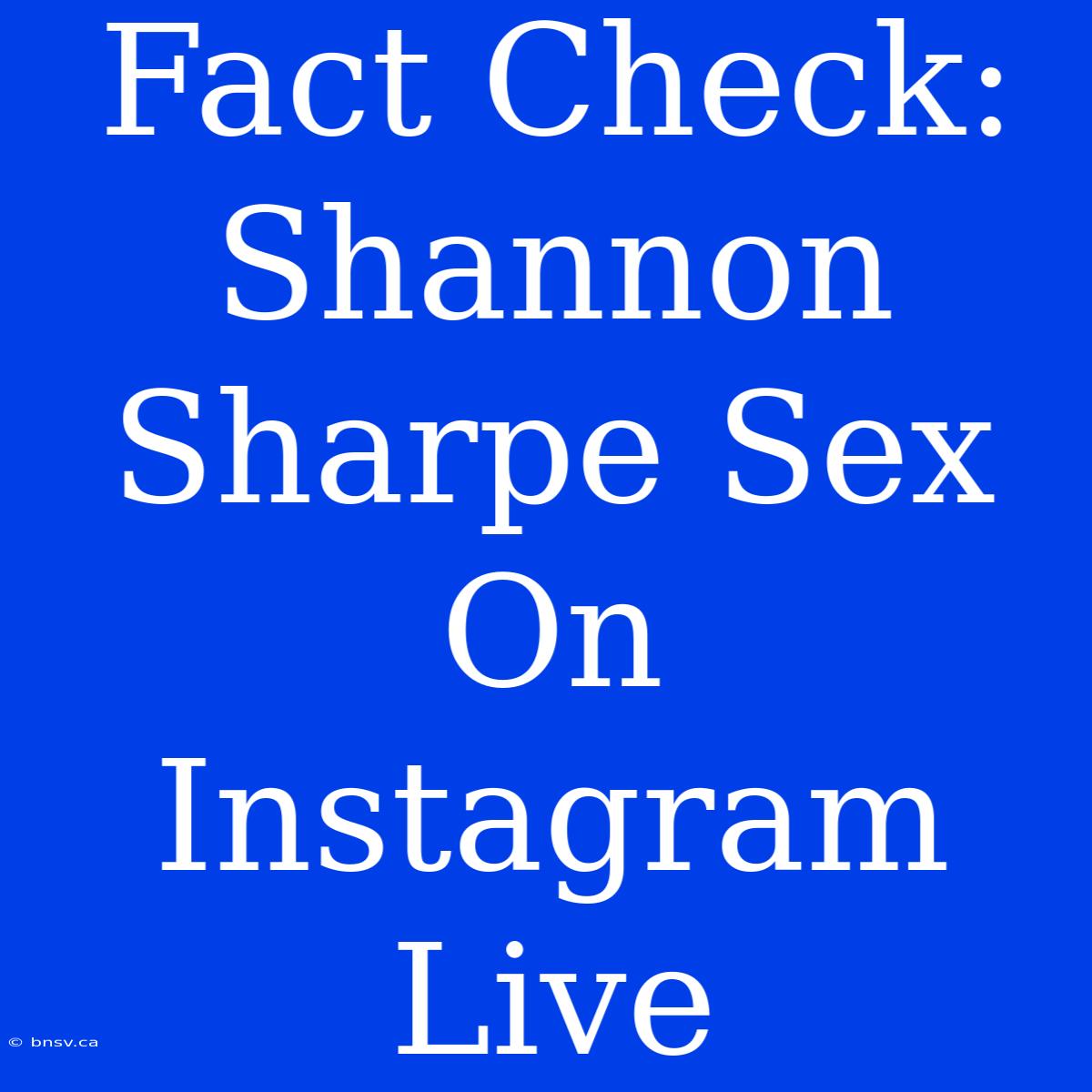 Fact Check: Shannon Sharpe Sex On Instagram Live