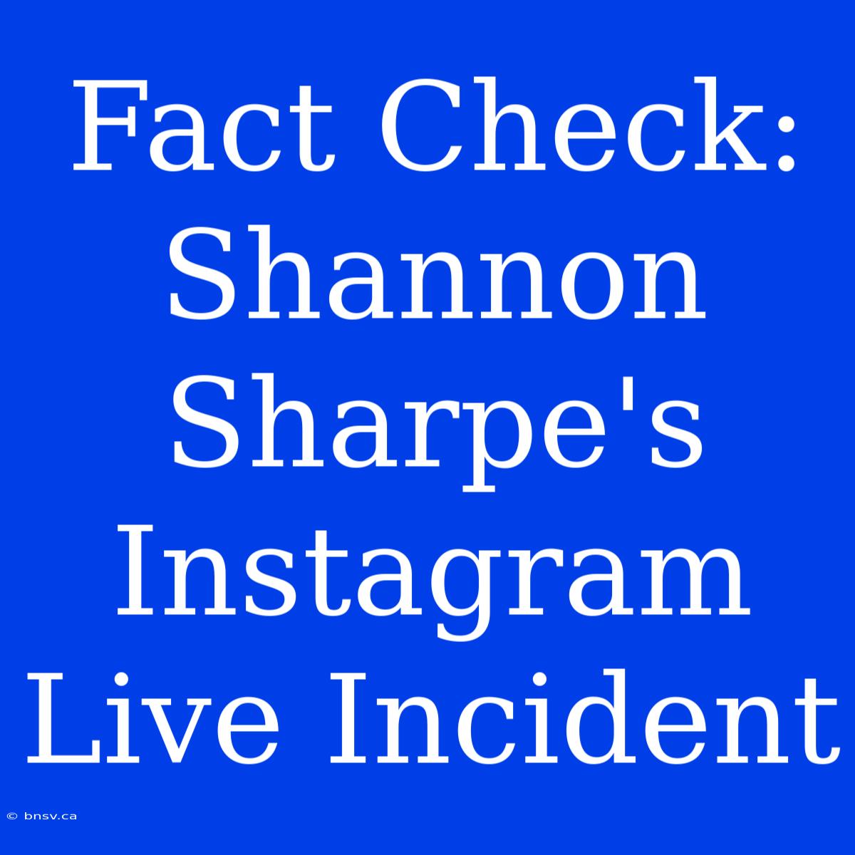 Fact Check: Shannon Sharpe's Instagram Live Incident