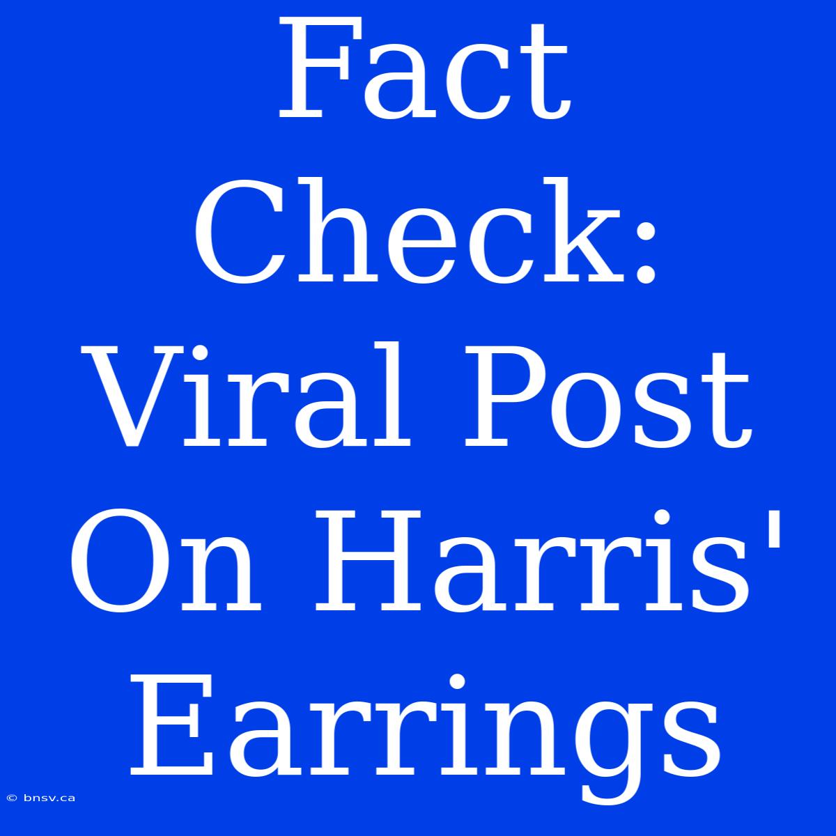 Fact Check:  Viral Post On Harris' Earrings