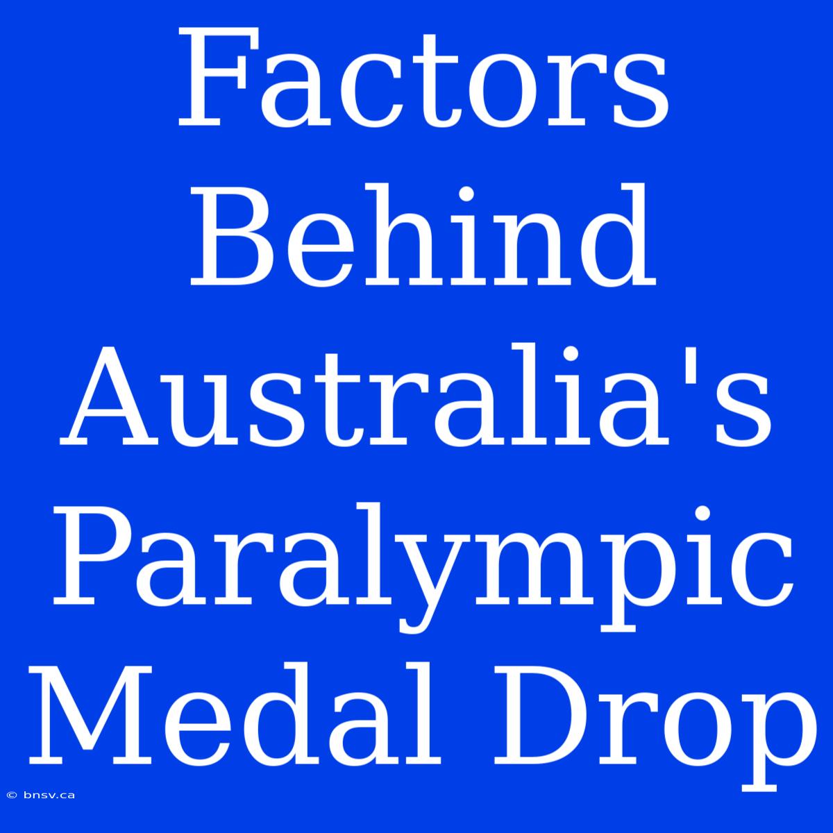 Factors Behind Australia's Paralympic Medal Drop