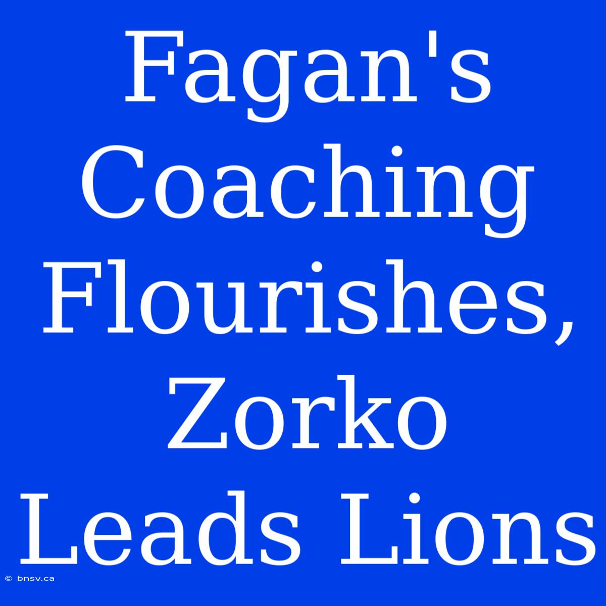 Fagan's Coaching Flourishes, Zorko Leads Lions