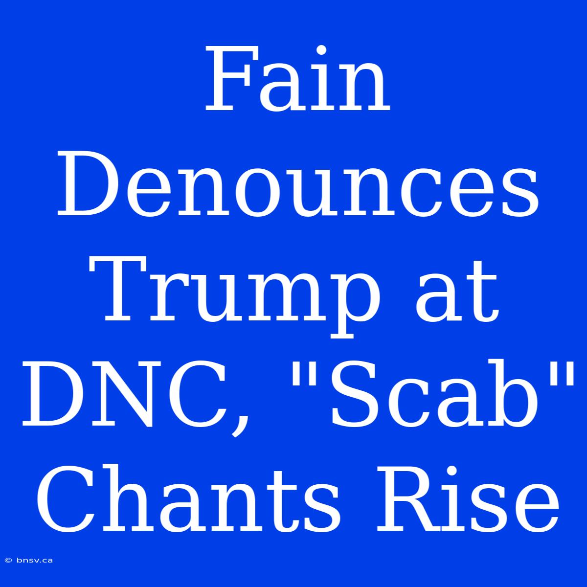 Fain Denounces Trump At DNC, 