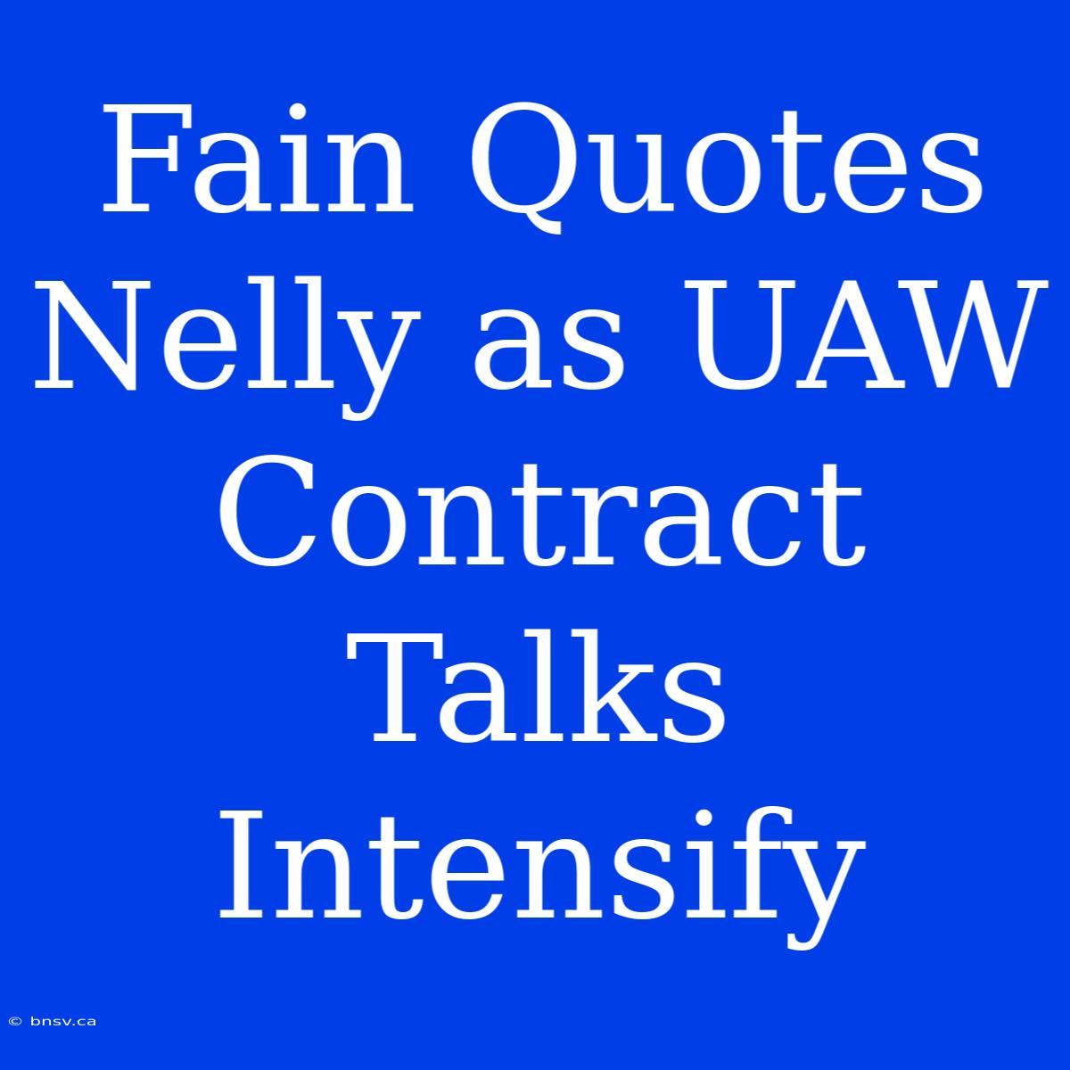 Fain Quotes Nelly As UAW Contract Talks Intensify