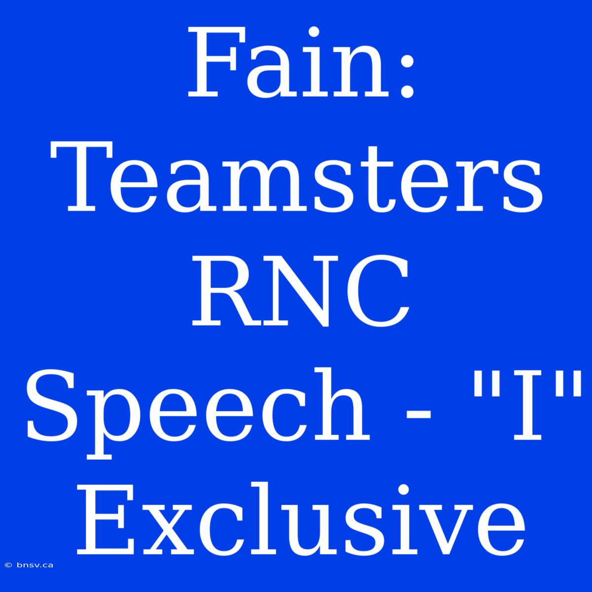 Fain: Teamsters RNC Speech - 