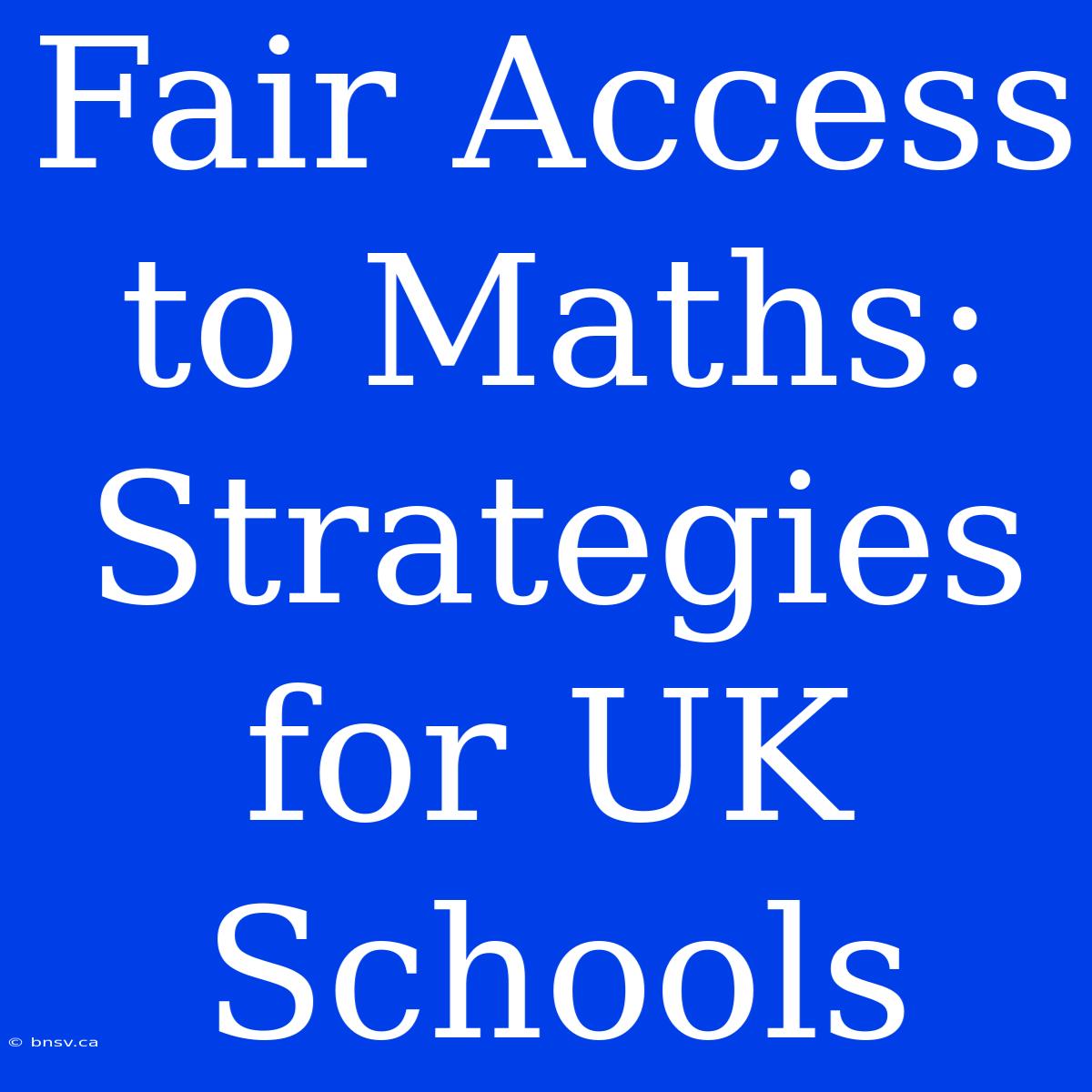 Fair Access To Maths: Strategies For UK Schools