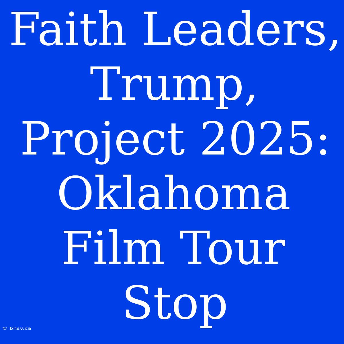 Faith Leaders, Trump, Project 2025: Oklahoma Film Tour Stop