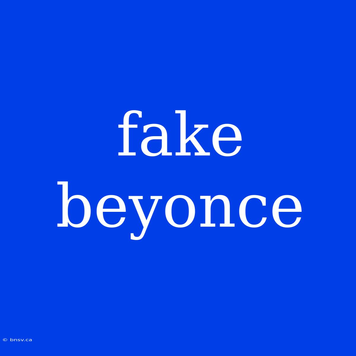 Fake Beyonce