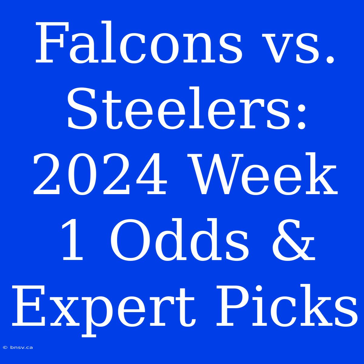 Falcons Vs. Steelers: 2024 Week 1 Odds & Expert Picks