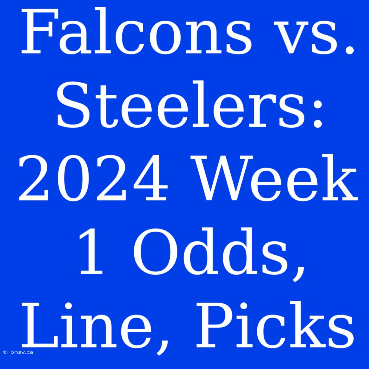 Falcons Vs. Steelers: 2024 Week 1 Odds, Line, Picks