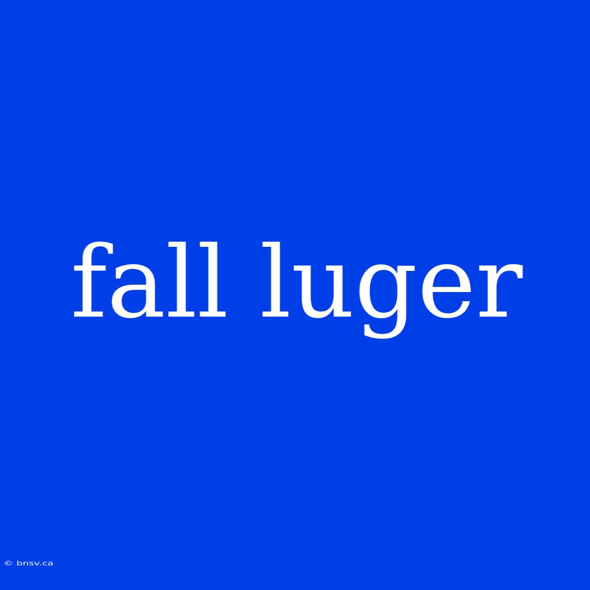 Fall Luger