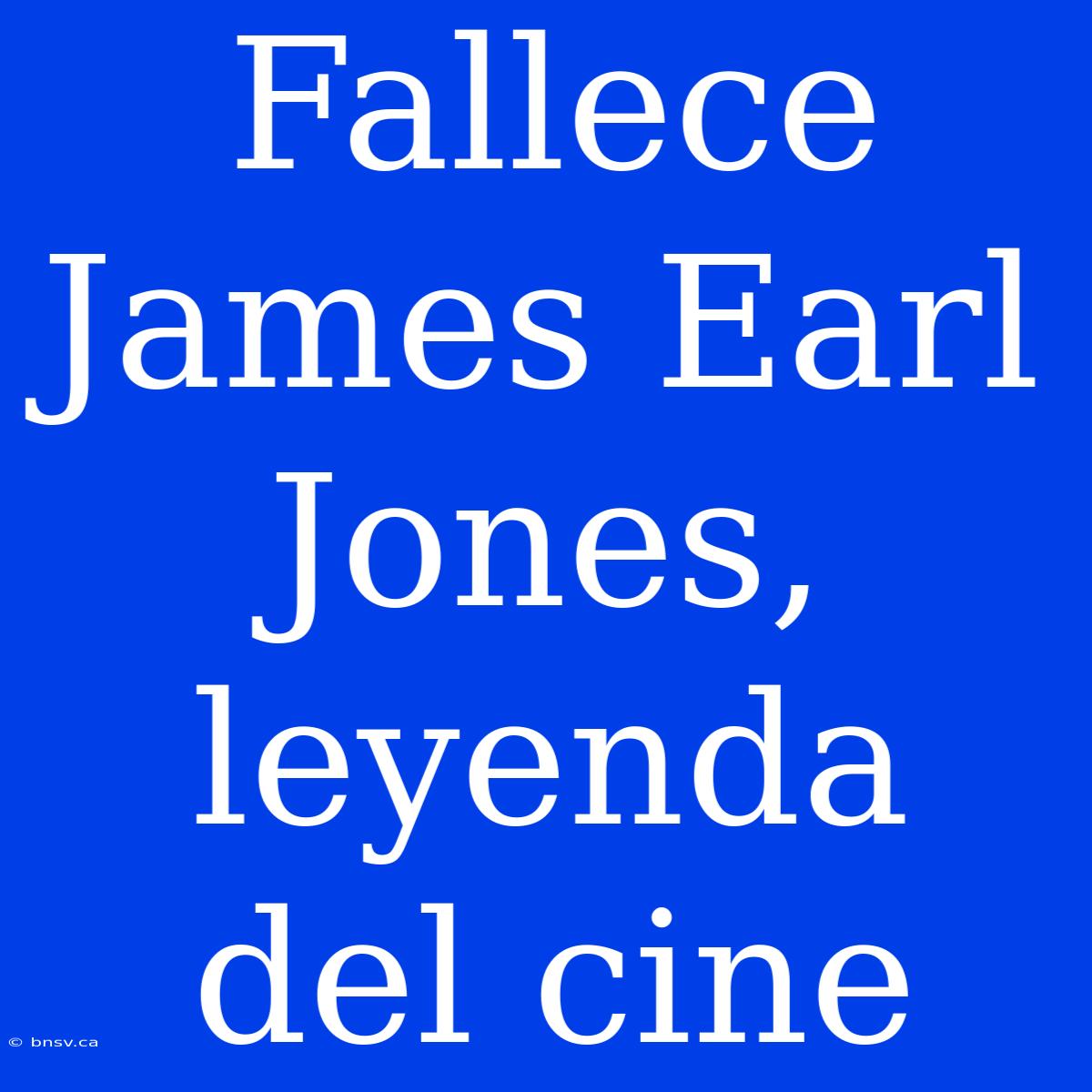 Fallece James Earl Jones, Leyenda Del Cine