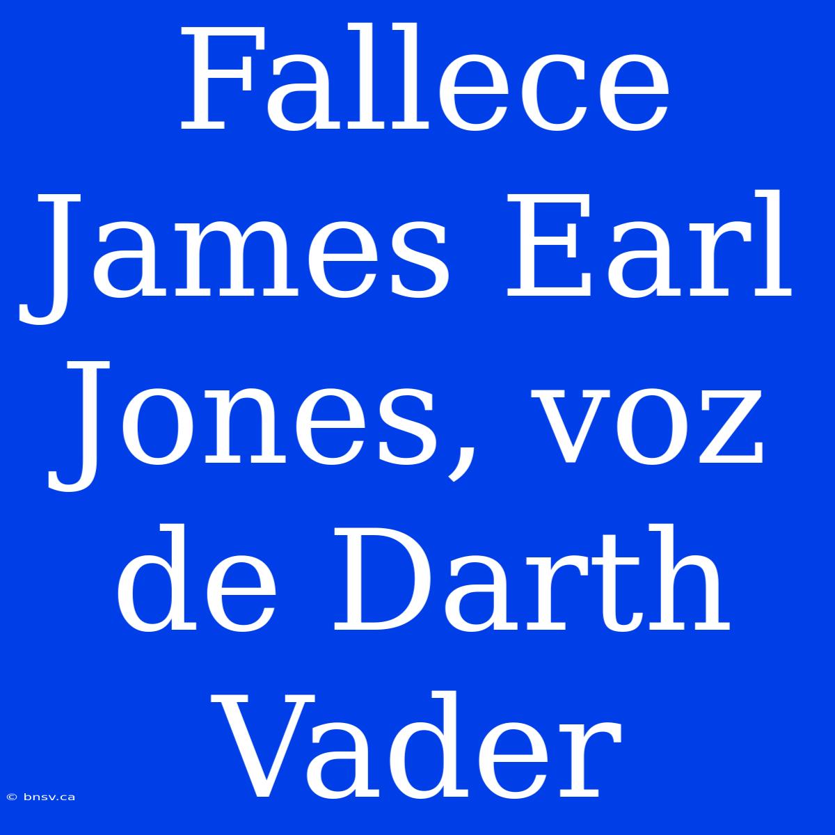 Fallece James Earl Jones, Voz De Darth Vader