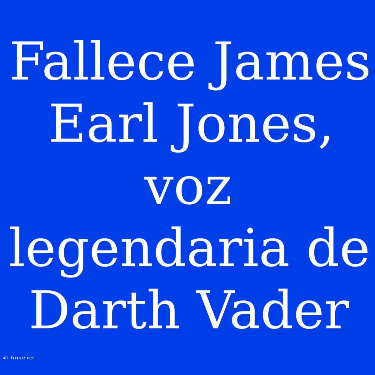 Fallece James Earl Jones, Voz Legendaria De Darth Vader