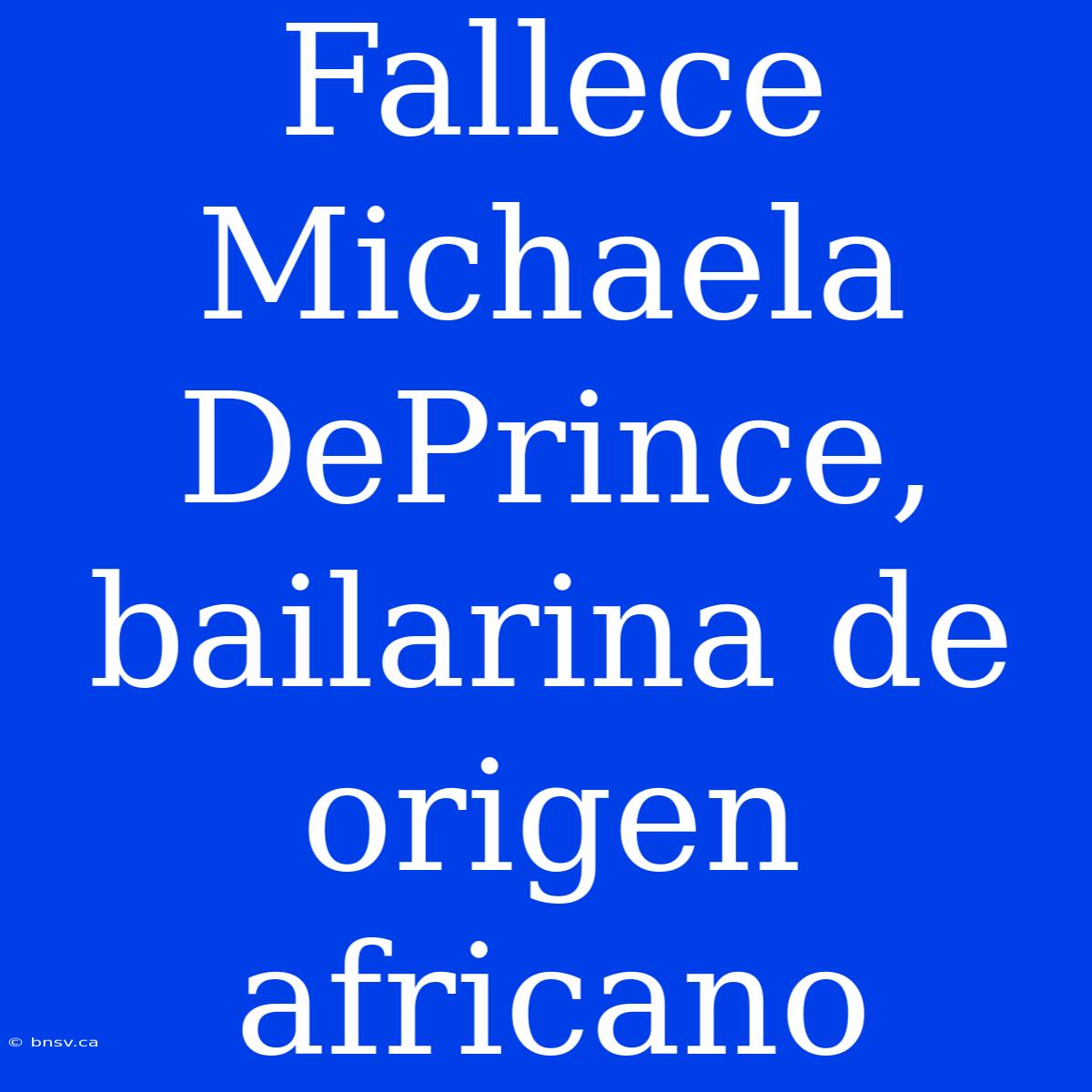 Fallece Michaela DePrince, Bailarina De Origen Africano