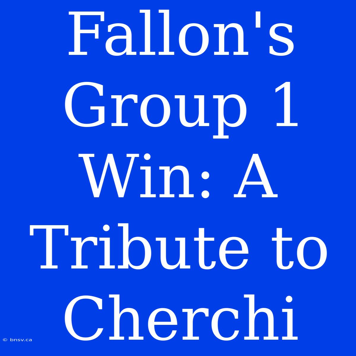 Fallon's Group 1 Win: A Tribute To Cherchi