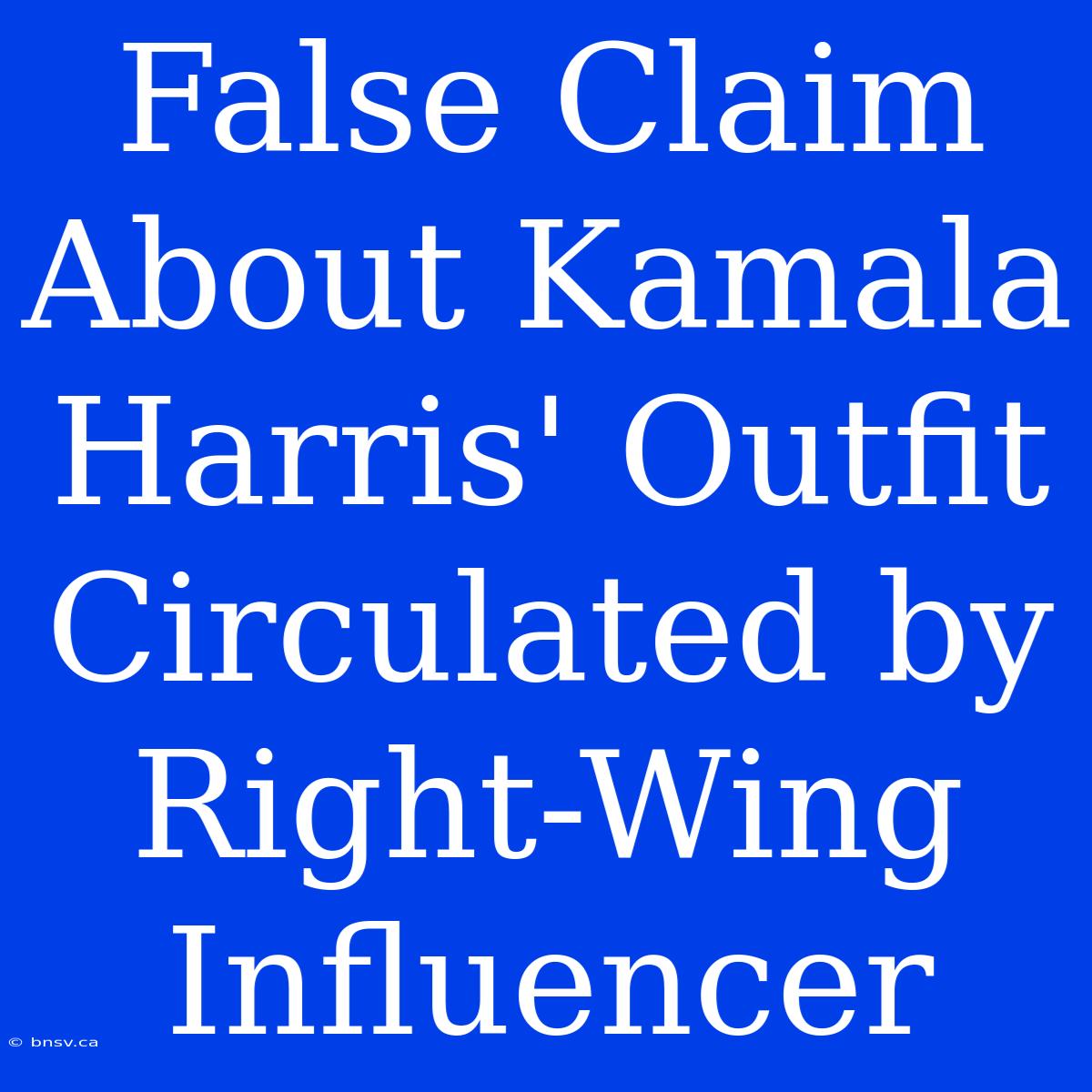 False Claim About Kamala Harris' Outfit Circulated By Right-Wing Influencer