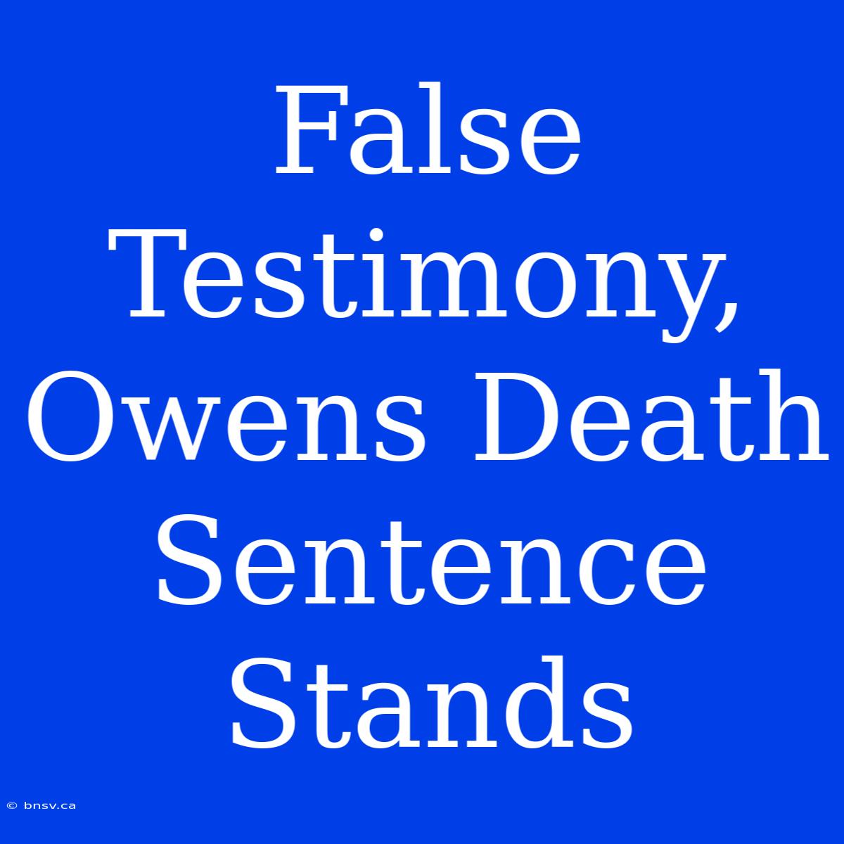 False Testimony, Owens Death Sentence Stands