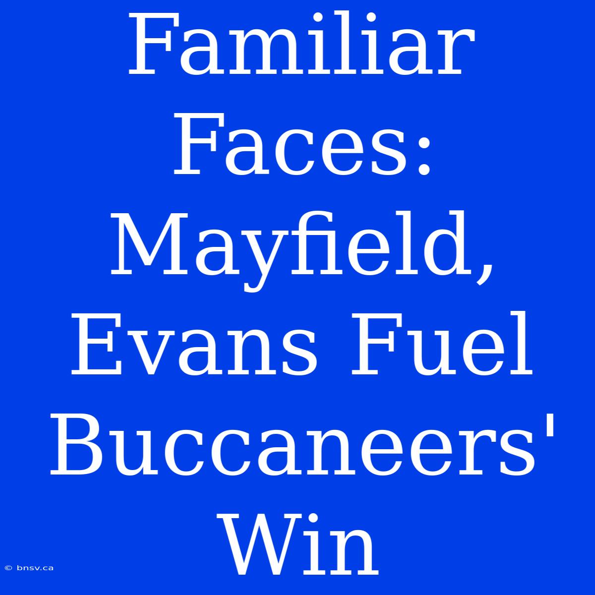 Familiar Faces: Mayfield, Evans Fuel Buccaneers' Win