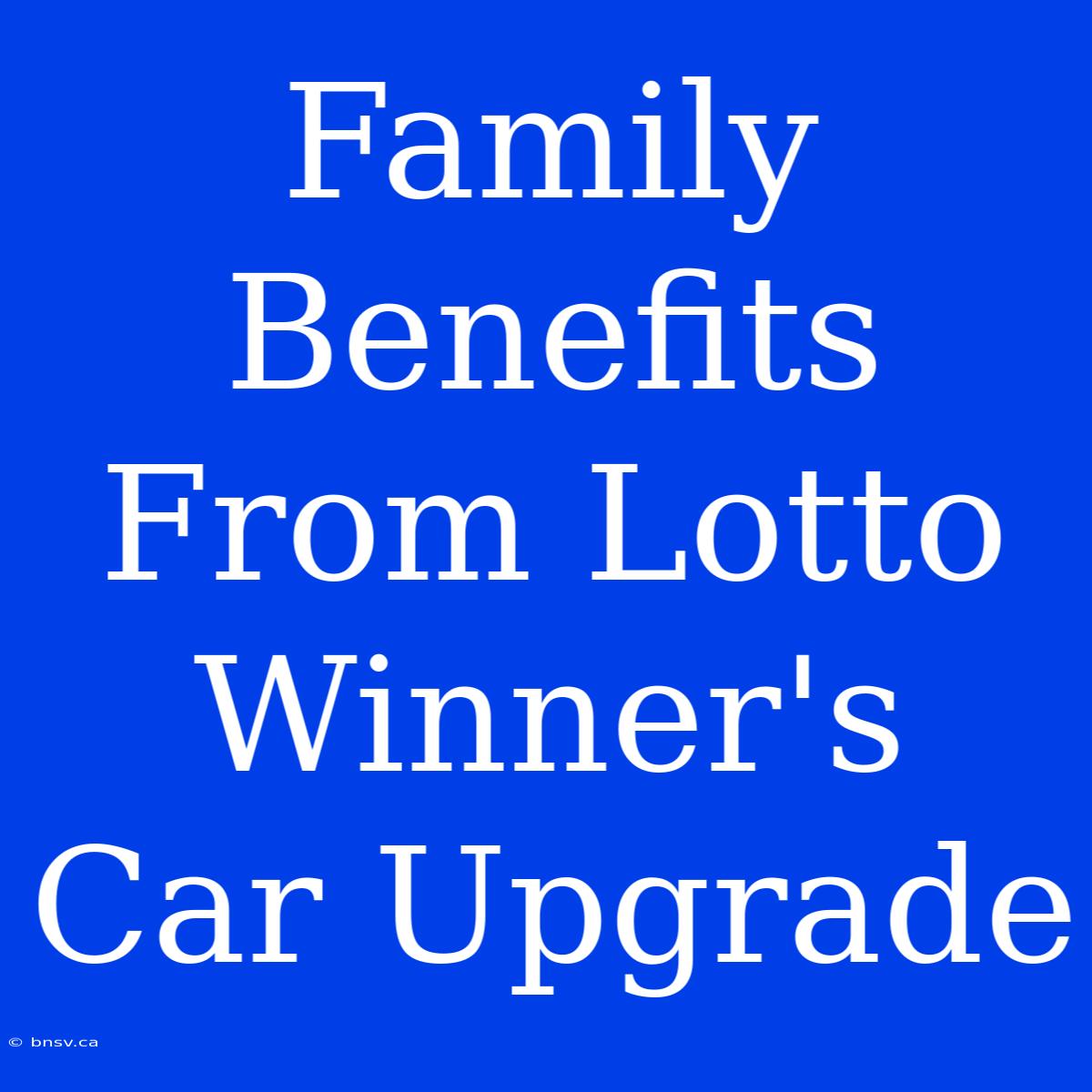 Family Benefits From Lotto Winner's Car Upgrade