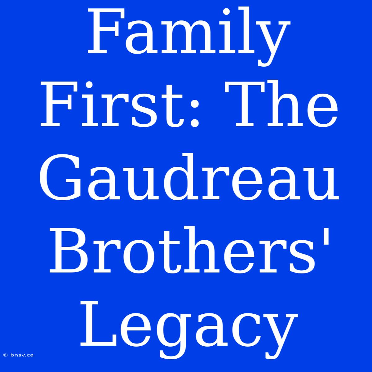 Family First: The Gaudreau Brothers' Legacy