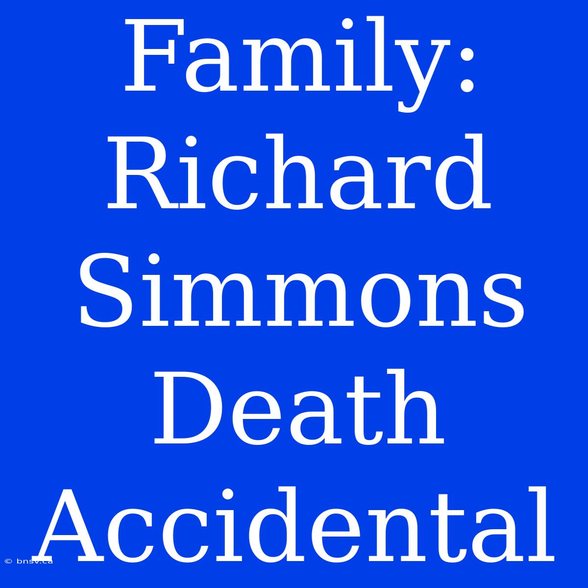 Family: Richard Simmons Death Accidental