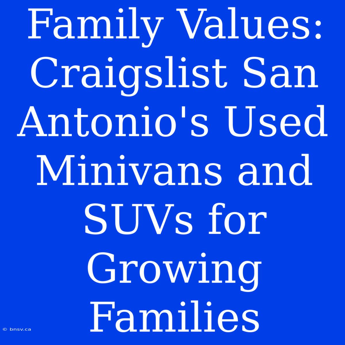 Family Values: Craigslist San Antonio's Used Minivans And SUVs For Growing Families