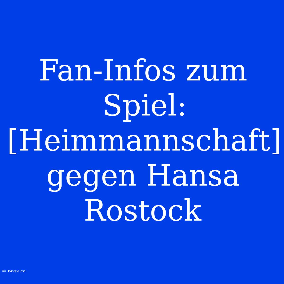 Fan-Infos Zum Spiel: [Heimmannschaft] Gegen Hansa Rostock