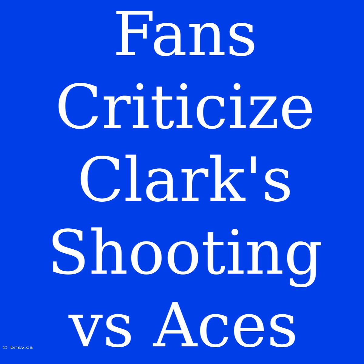 Fans Criticize Clark's Shooting Vs Aces