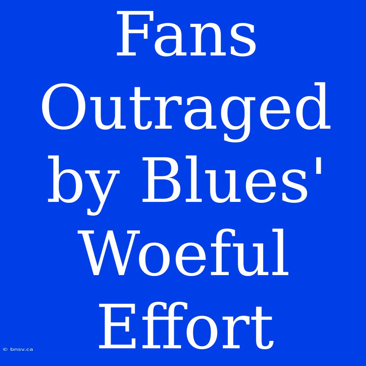 Fans Outraged By Blues' Woeful Effort