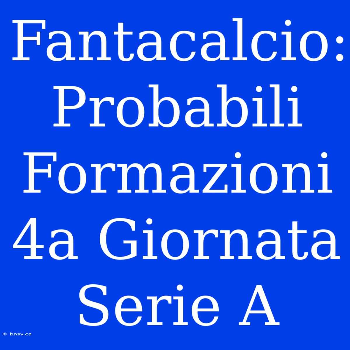 Fantacalcio: Probabili Formazioni 4a Giornata Serie A