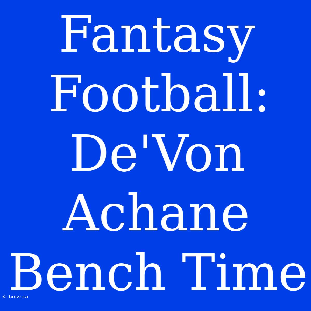 Fantasy Football: De'Von Achane Bench Time