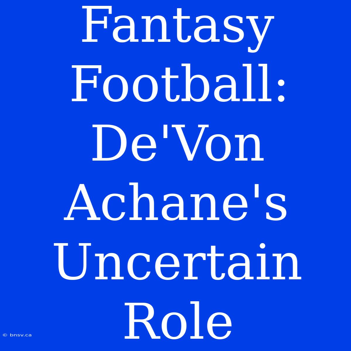 Fantasy Football: De'Von Achane's Uncertain Role