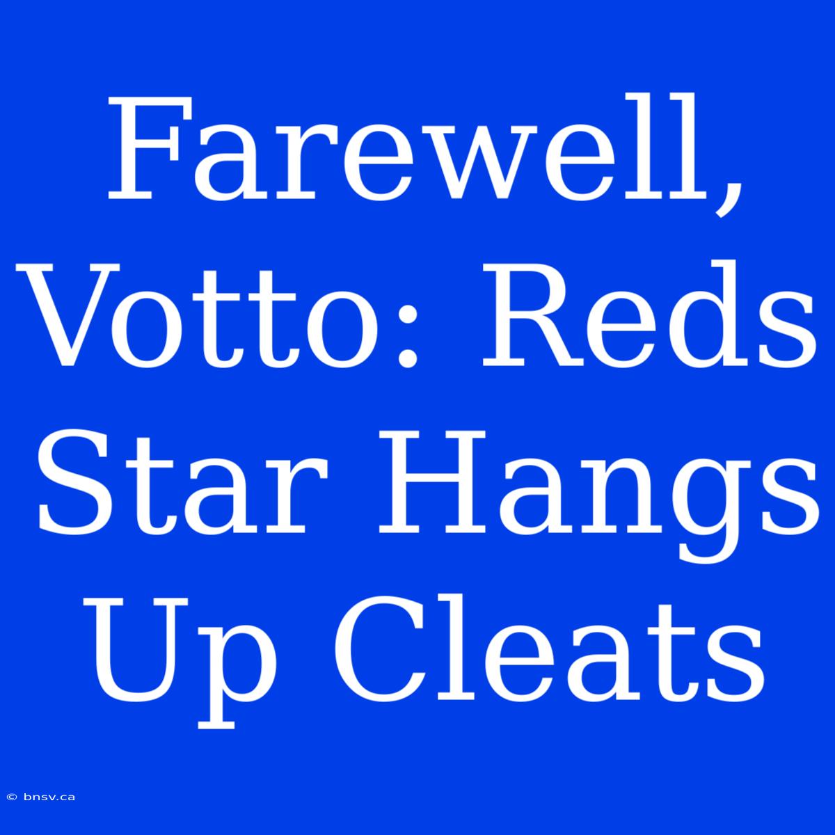 Farewell, Votto: Reds Star Hangs Up Cleats