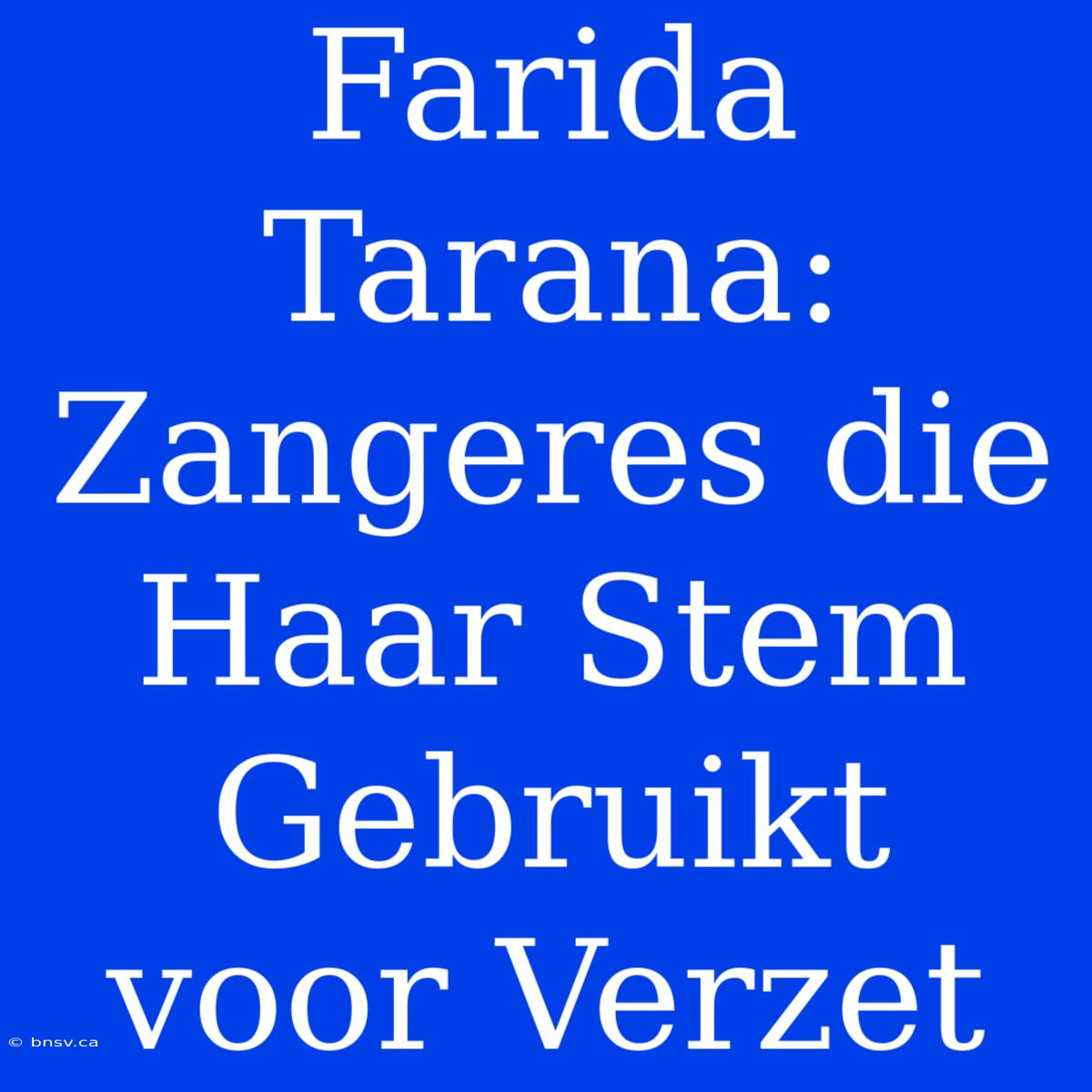 Farida Tarana: Zangeres Die Haar Stem Gebruikt Voor Verzet