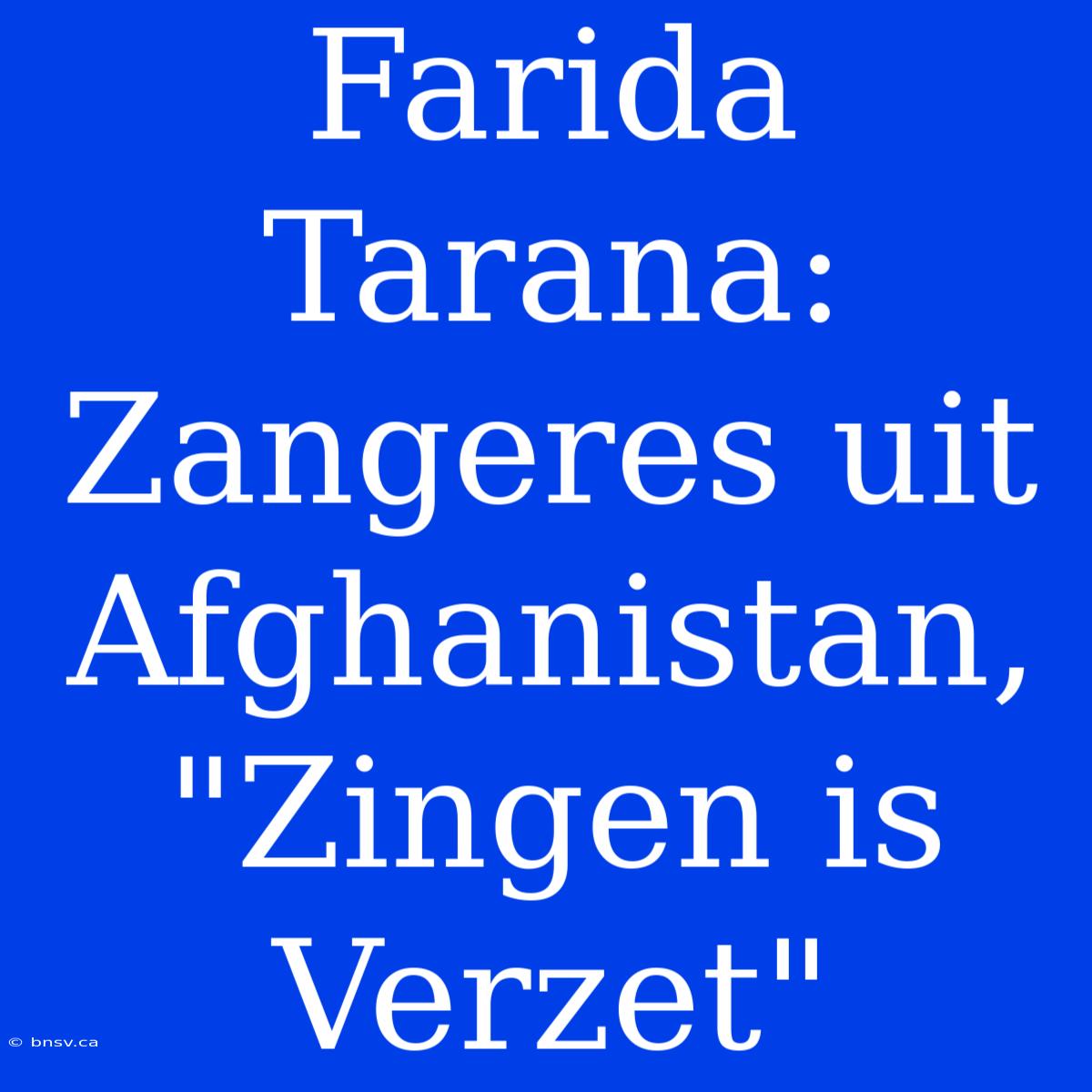 Farida Tarana: Zangeres Uit Afghanistan, 