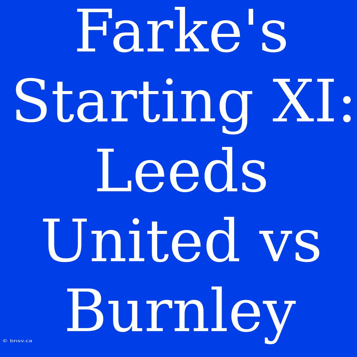 Farke's Starting XI: Leeds United Vs Burnley