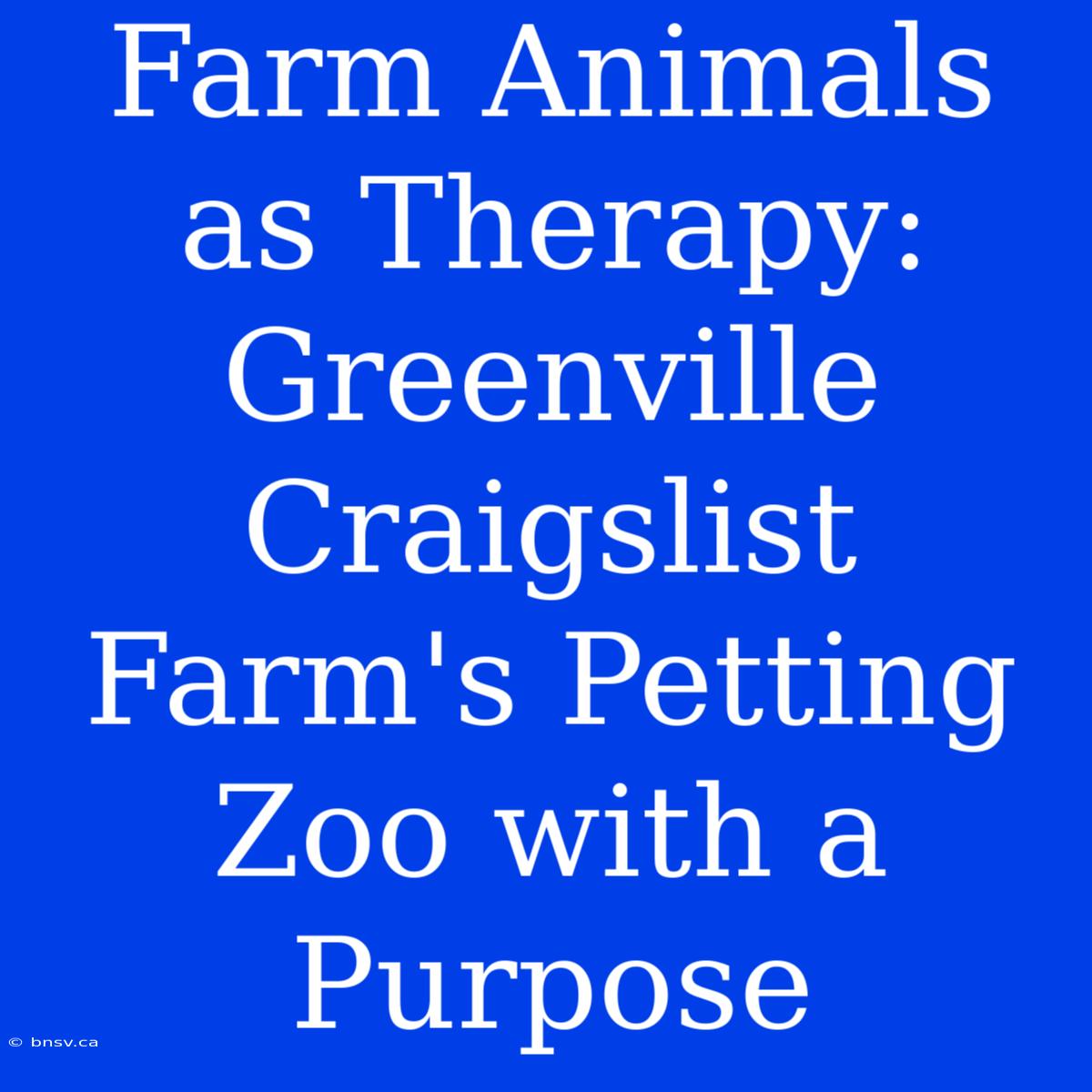 Farm Animals As Therapy: Greenville Craigslist Farm's Petting Zoo With A Purpose