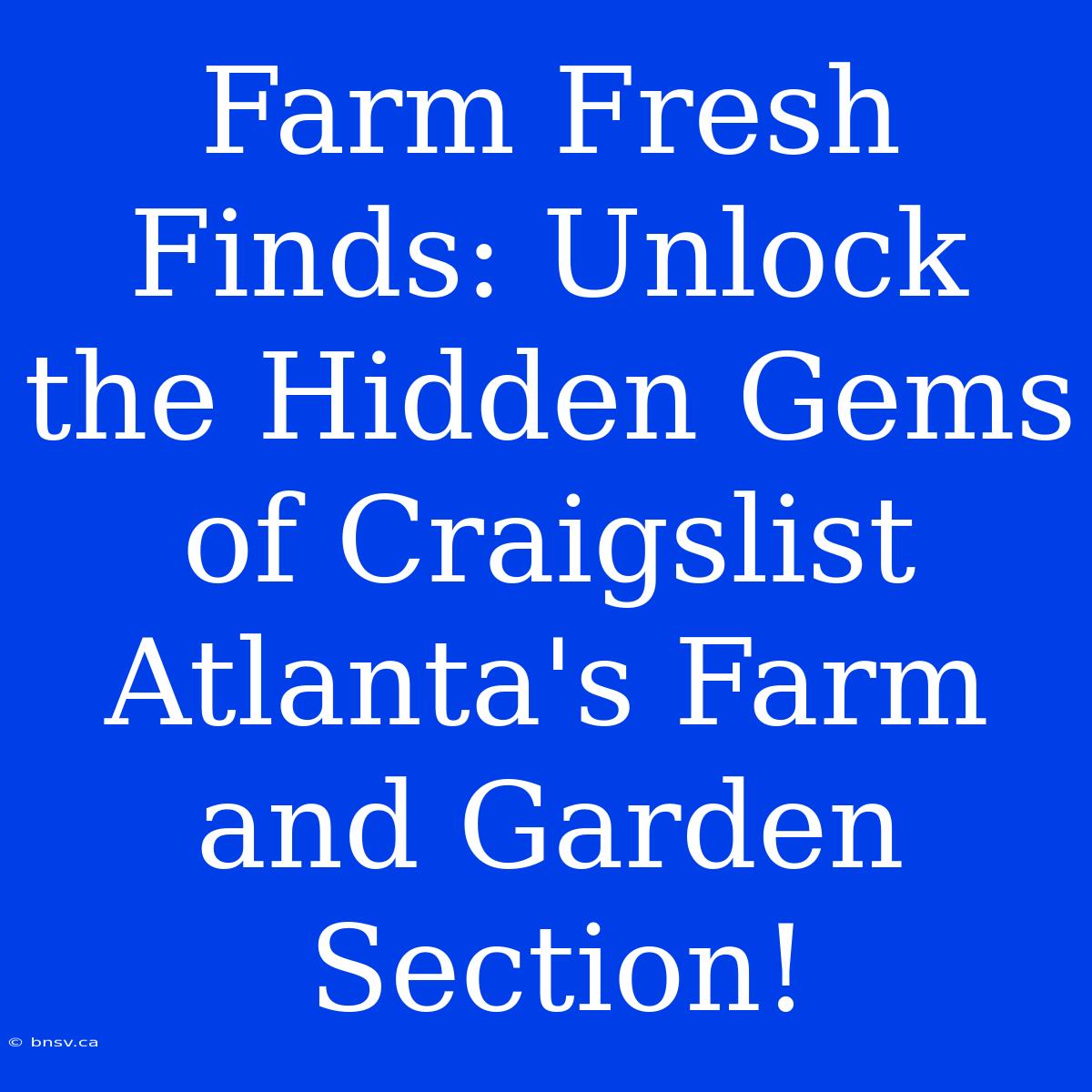 Farm Fresh Finds: Unlock The Hidden Gems Of Craigslist Atlanta's Farm And Garden Section!