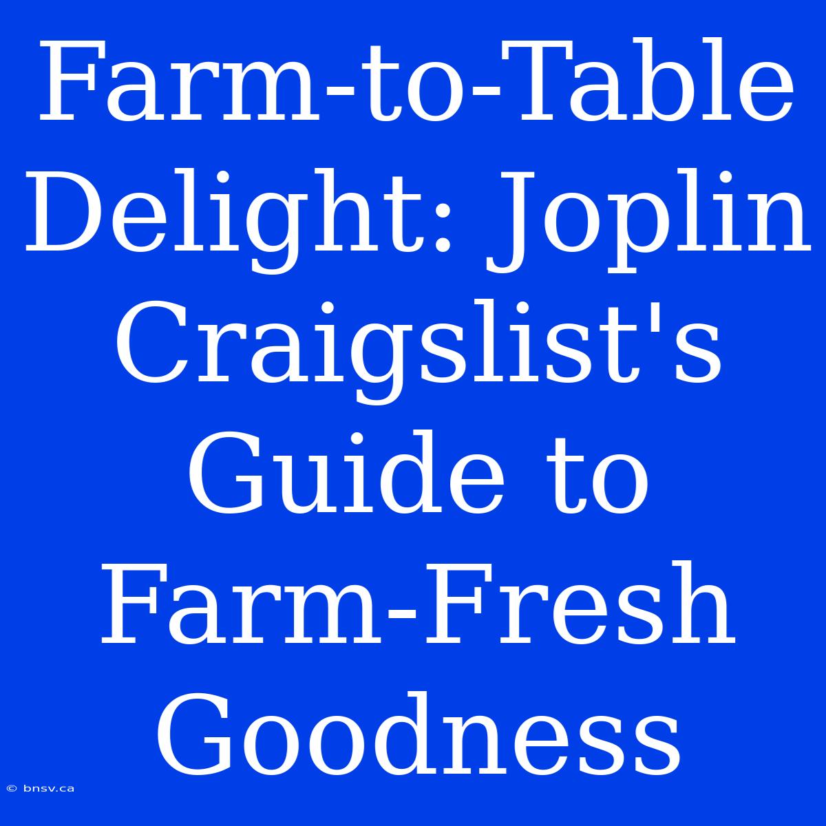 Farm-to-Table Delight: Joplin Craigslist's Guide To Farm-Fresh Goodness