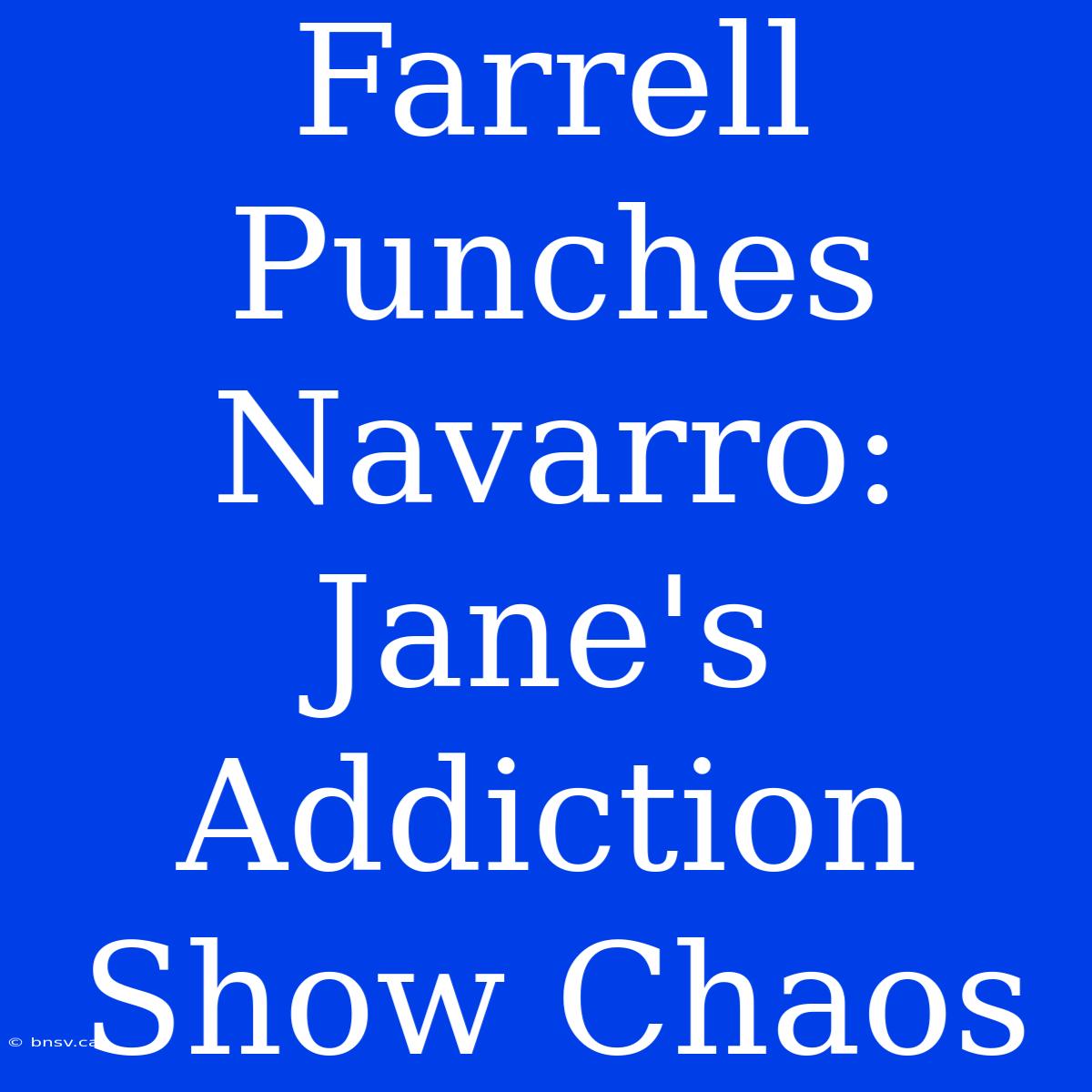 Farrell Punches Navarro: Jane's Addiction Show Chaos