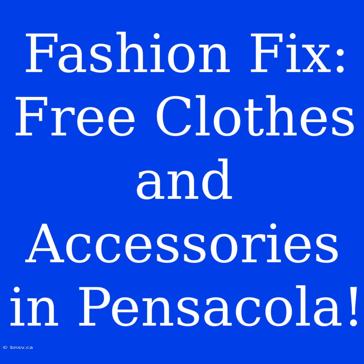 Fashion Fix: Free Clothes And Accessories In Pensacola!