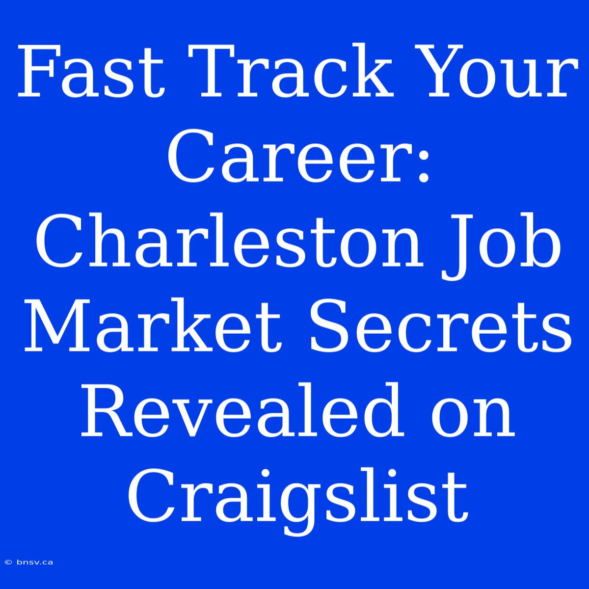 Fast Track Your Career: Charleston Job Market Secrets Revealed On Craigslist